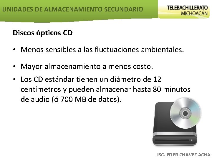 UNIDADES DE ALMACENAMIENTO SECUNDARIO Discos ópticos CD • Menos sensibles a las fluctuaciones ambientales.