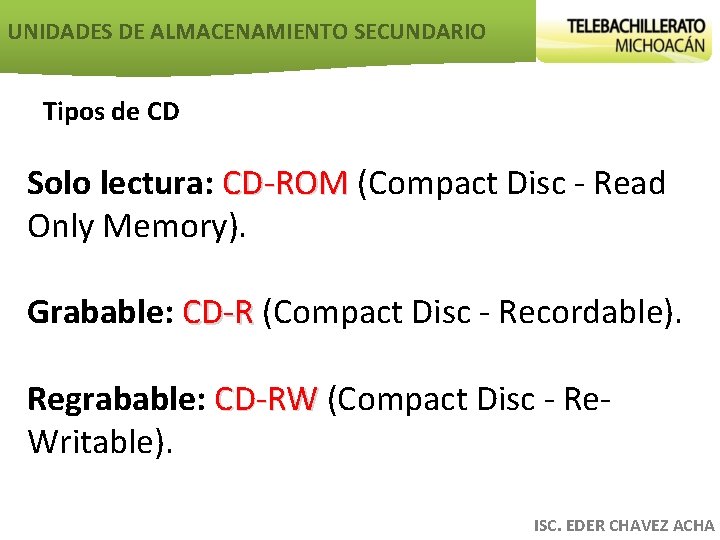 UNIDADES DE ALMACENAMIENTO SECUNDARIO Tipos de CD Solo lectura: CD-ROM (Compact Disc - Read