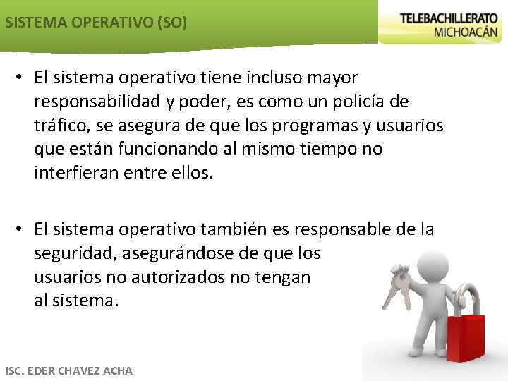 SISTEMA OPERATIVO (SO) • El sistema operativo tiene incluso mayor responsabilidad y poder, es