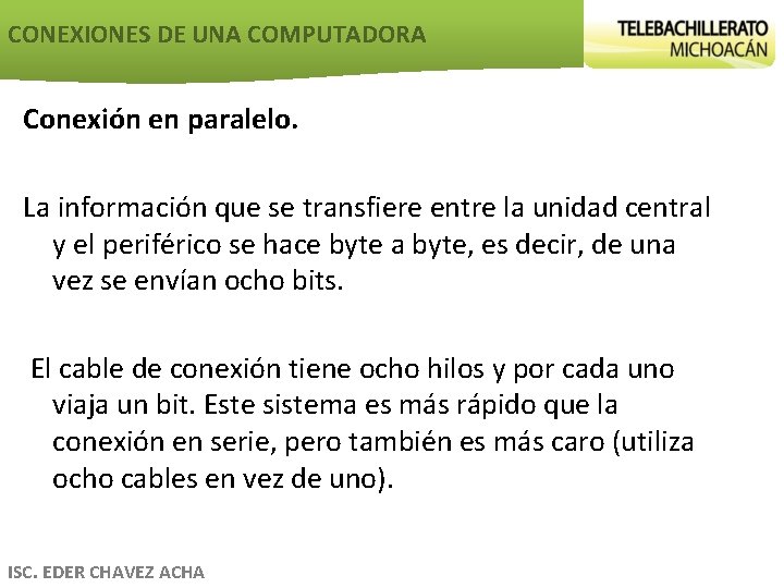 CONEXIONES DE UNA COMPUTADORA Conexión en paralelo. La información que se transfiere entre la