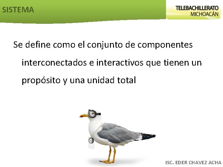 SISTEMA Se define como el conjunto de componentes interconectados e interactivos que tienen un