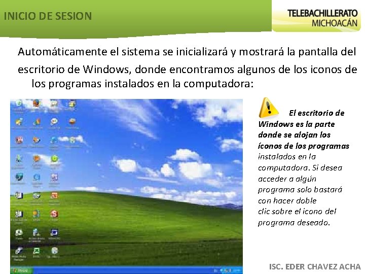 INICIO DE SESION Automáticamente el sistema se inicializará y mostrará la pantalla del escritorio