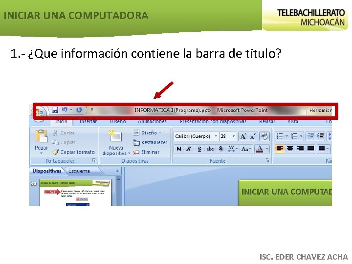 INICIAR UNA COMPUTADORA 1. - ¿Que información contiene la barra de titulo? ISC. EDER