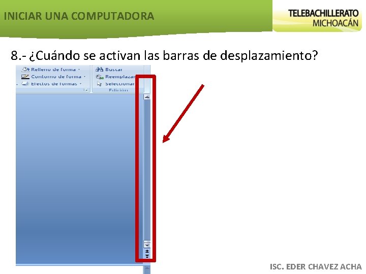 INICIAR UNA COMPUTADORA 8. - ¿Cuándo se activan las barras de desplazamiento? ISC. EDER