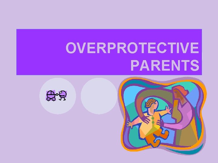 Chat overprotective parents