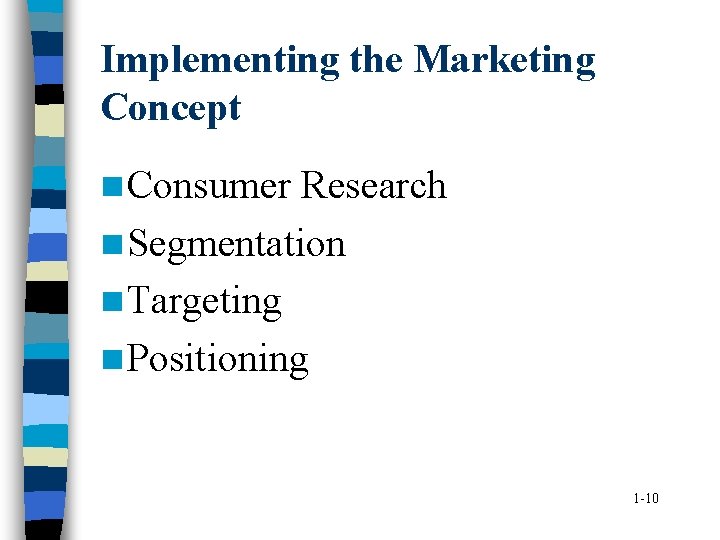 Implementing the Marketing Concept n Consumer Research n Segmentation n Targeting n Positioning 1