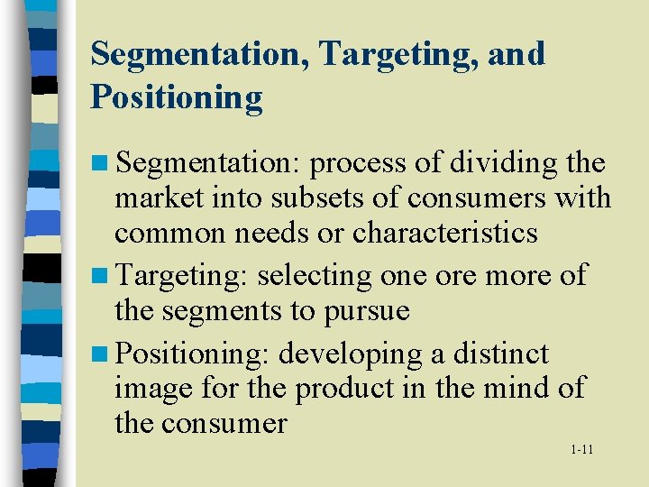 Segmentation, Targeting, and Positioning n Segmentation: process of dividing the market into subsets of