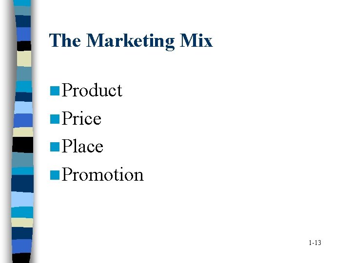 The Marketing Mix n Product n Price n Place n Promotion 1 -13 