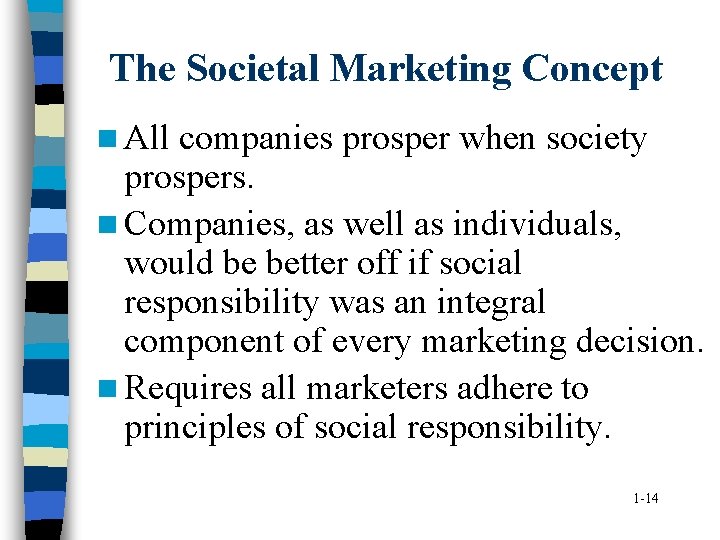 The Societal Marketing Concept n All companies prosper when society prospers. n Companies, as