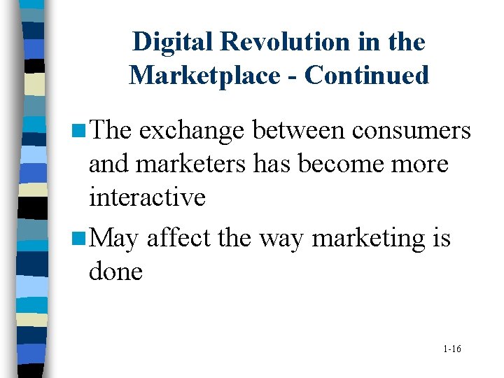 Digital Revolution in the Marketplace - Continued n The exchange between consumers and marketers