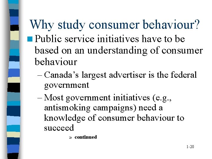 Why study consumer behaviour? n Public service initiatives have to be based on an