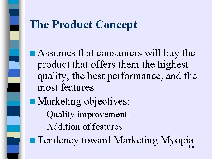 The Product Concept n Assumes that consumers will buy the product that offers them