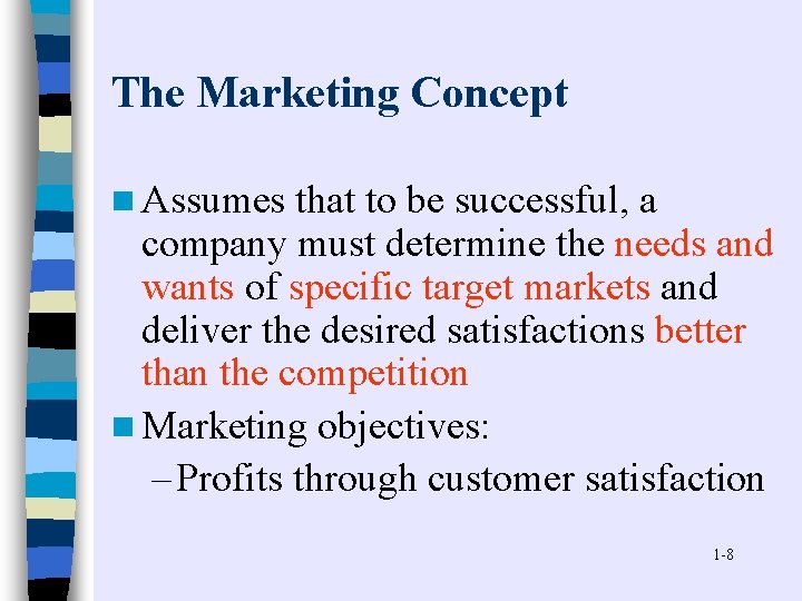 The Marketing Concept n Assumes that to be successful, a company must determine the