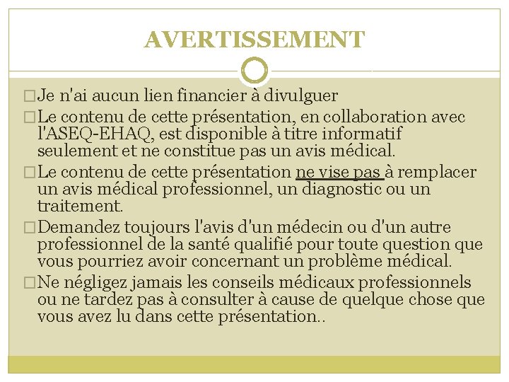 AVERTISSEMENT �Je n'ai aucun lien financier à divulguer �Le contenu de cette présentation, en