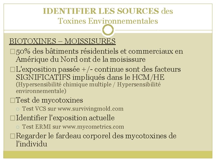 IDENTIFIER LES SOURCES des Toxines Environnementales BIOTOXINES – MOISSISURES � 50% des bâtiments résidentiels