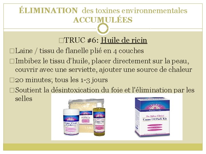 ÉLIMINATION des toxines environnementales ACCUMULÉES �TRUC #6: Huile de ricin �Laine / tissu de