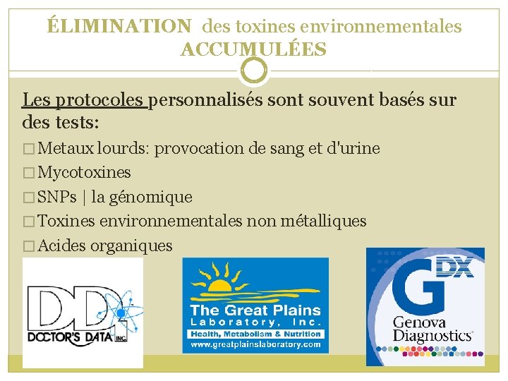 ÉLIMINATION des toxines environnementales ACCUMULÉES Les protocoles personnalisés sont souvent basés sur des tests: