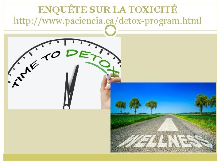 ENQUÊTE SUR LA TOXICITÉ http: //www. paciencia. ca/detox-program. html 