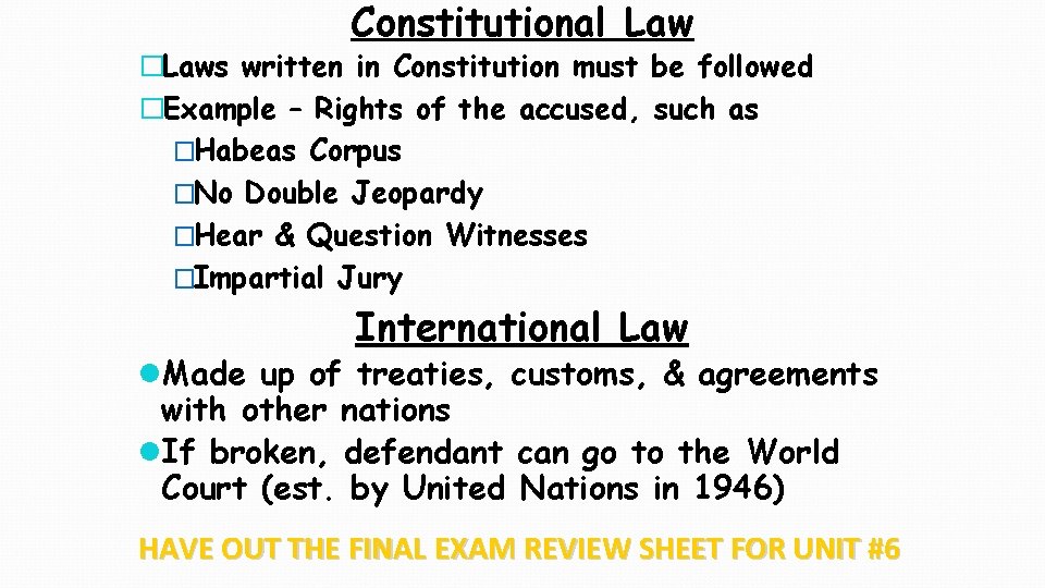 Constitutional Law �Laws written in Constitution must be followed �Example – Rights of the