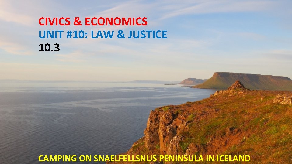 CIVICS & ECONOMICS UNIT #10: LAW & JUSTICE 10. 3 CAMPING ON SNAELFELLSNUS PENINSULA