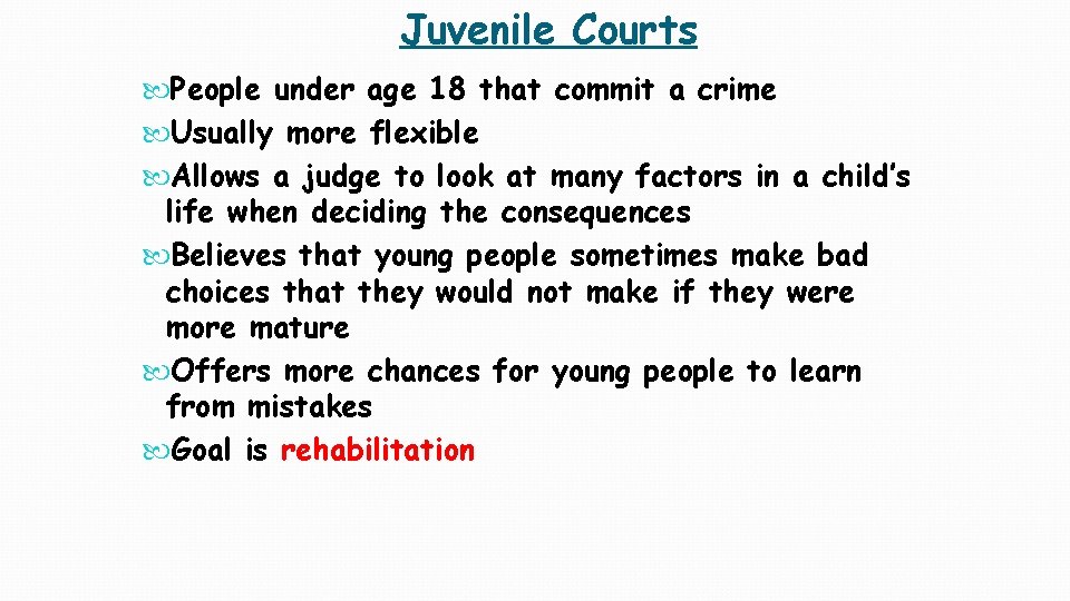 Juvenile Courts People under age 18 that commit a crime Usually more flexible Allows