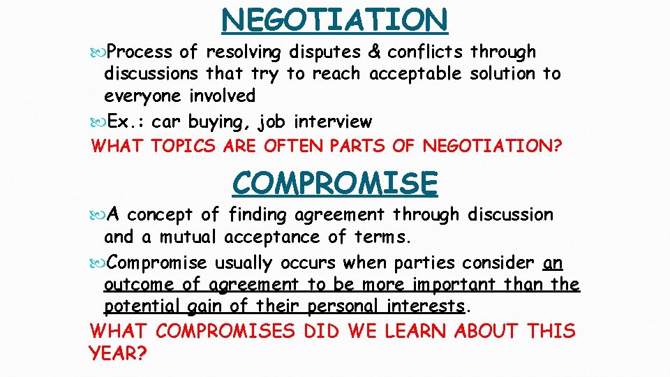 NEGOTIATION Process of resolving disputes & conflicts through discussions that try to reach acceptable