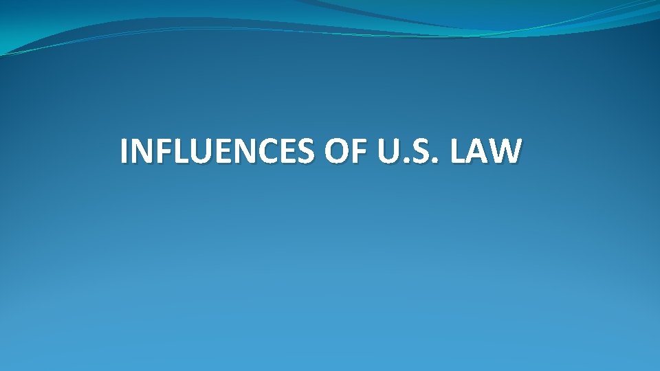 INFLUENCES OF U. S. LAW 