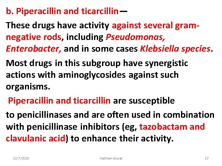 b. Piperacillin and ticarcillin— These drugs have activity against several gramnegative rods, including Pseudomonas,