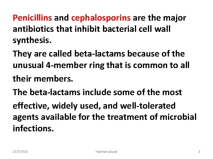 Penicillins and cephalosporins are the major antibiotics that inhibit bacterial cell wall synthesis. They