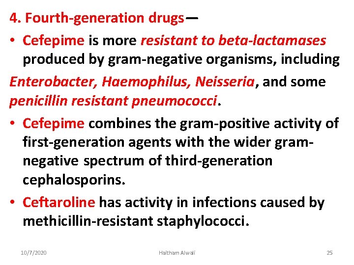 4. Fourth-generation drugs— • Cefepime is more resistant to beta-lactamases produced by gram-negative organisms,