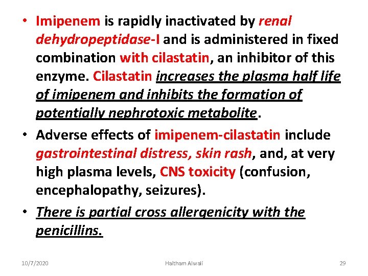  • Imipenem is rapidly inactivated by renal dehydropeptidase-I and is administered in fixed