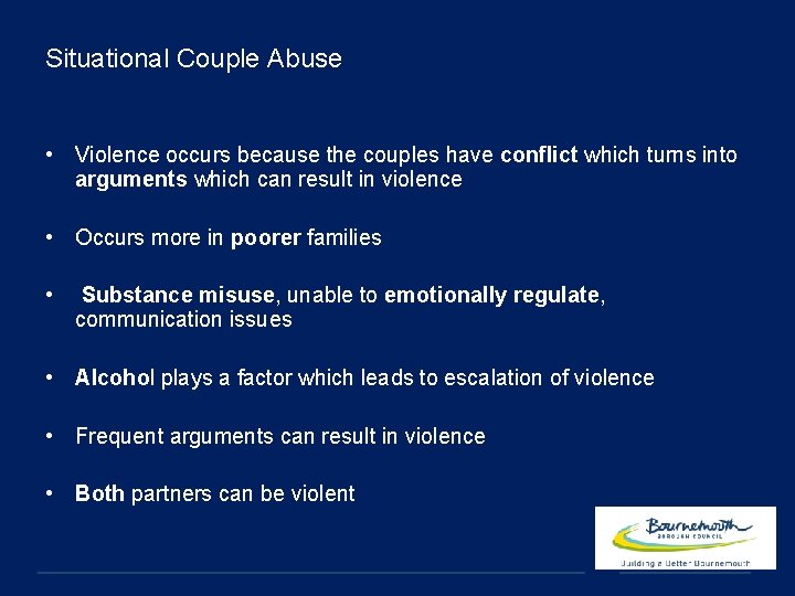 Situational Couple Abuse • Violence occurs because the couples have conflict which turns into
