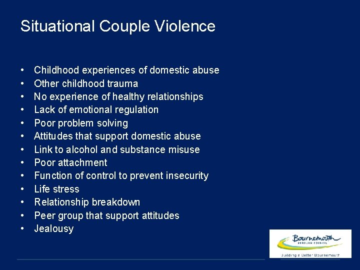 Situational Couple Violence • • • • Childhood experiences of domestic abuse Other childhood