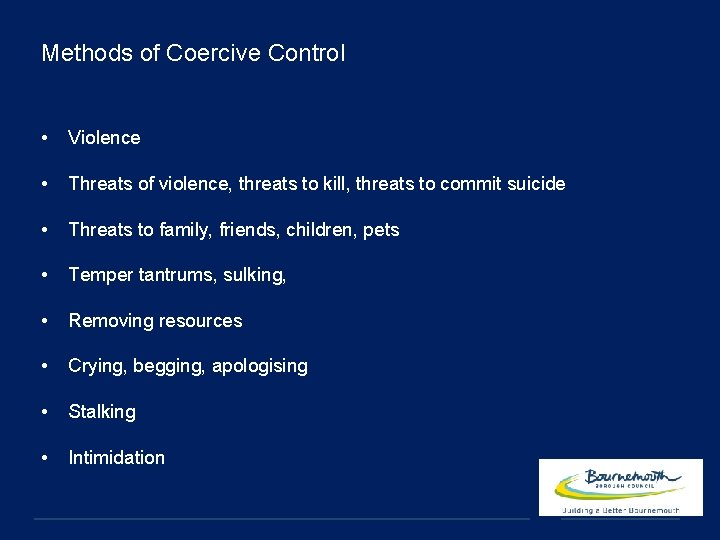 Methods of Coercive Control • Violence • Threats of violence, threats to kill, threats