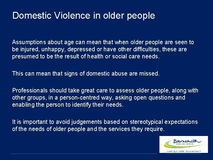 Domestic Violence in older people Assumptions about age can mean that when older people