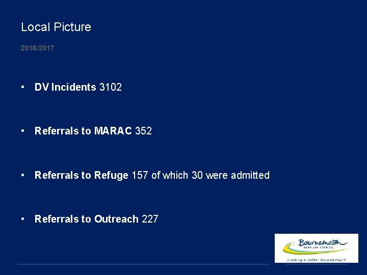 Local Picture 2016/2017 • DV Incidents 3102 • Referrals to MARAC 352 • Referrals