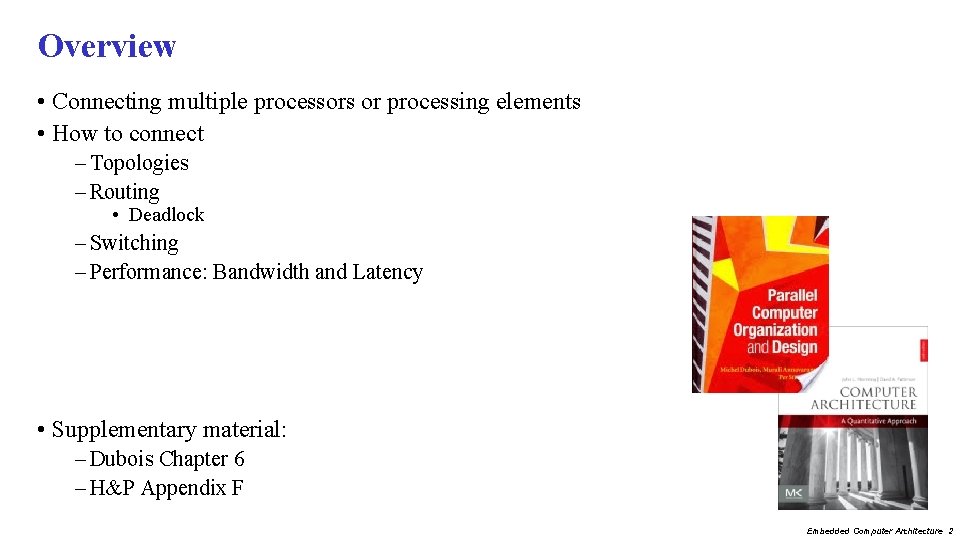 Overview • Connecting multiple processors or processing elements • How to connect – Topologies