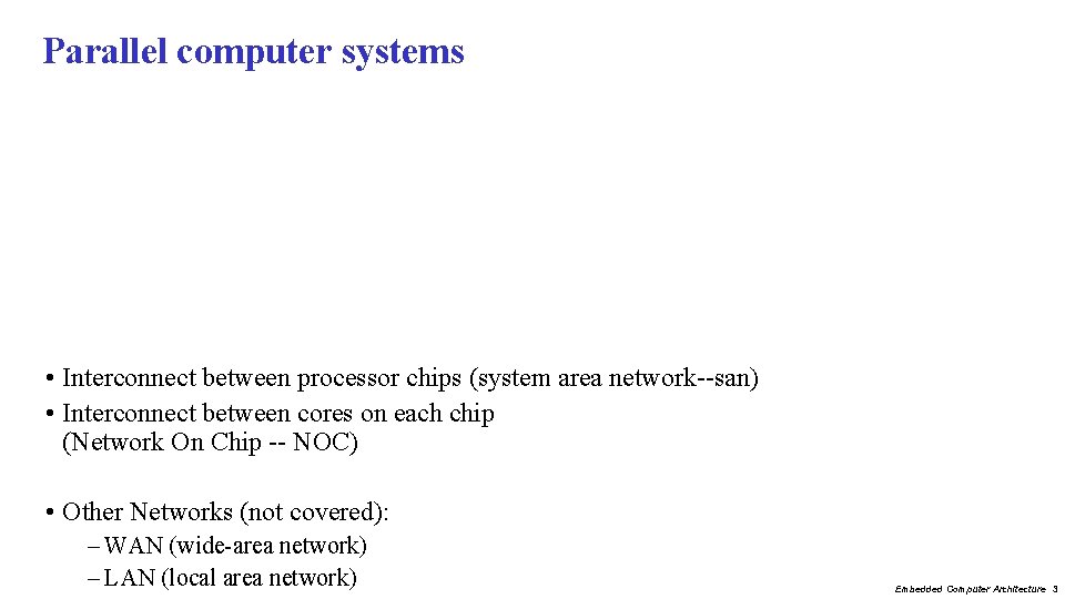 Parallel computer systems • Interconnect between processor chips (system area network--san) • Interconnect between