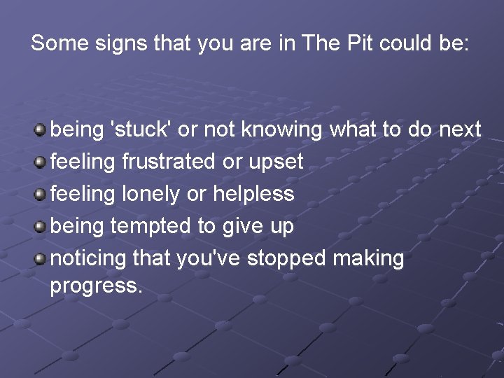 Some signs that you are in The Pit could be: being 'stuck' or not