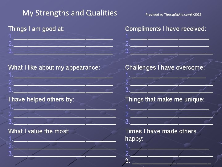 My Strengths and Qualities Provided by Therapist. Aid. com© 2015 Things I am good