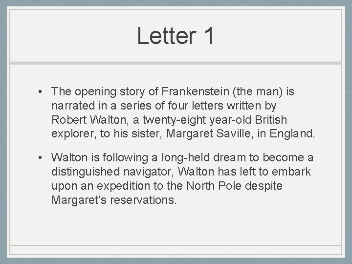 Letter 1 • The opening story of Frankenstein (the man) is narrated in a
