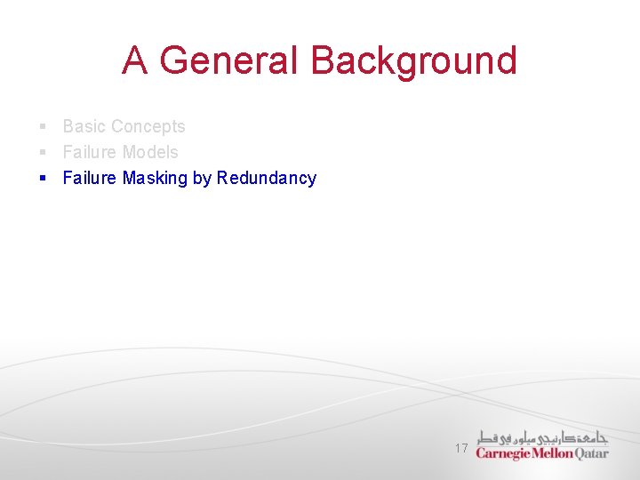 A General Background § Basic Concepts § Failure Models § Failure Masking by Redundancy