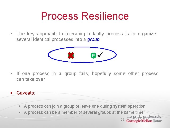 Process Resilience § The key approach to tolerating a faulty process is to organize