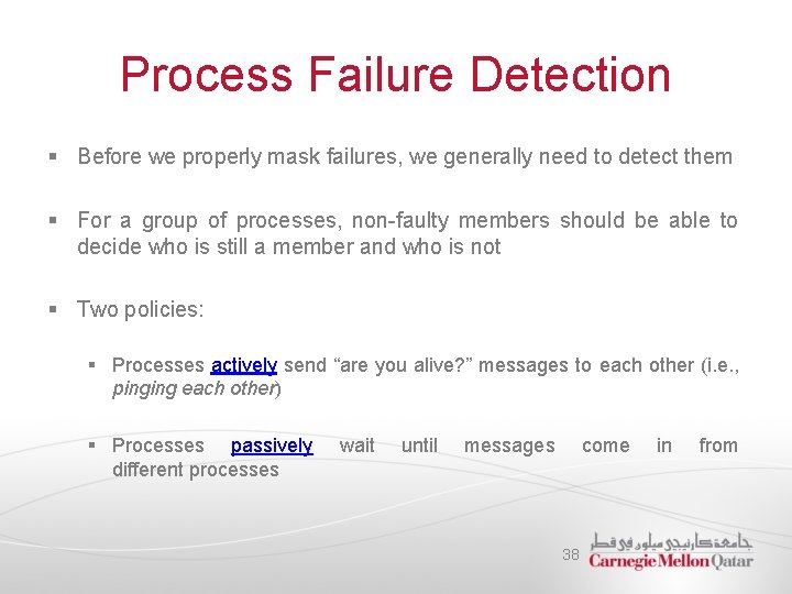 Process Failure Detection § Before we properly mask failures, we generally need to detect