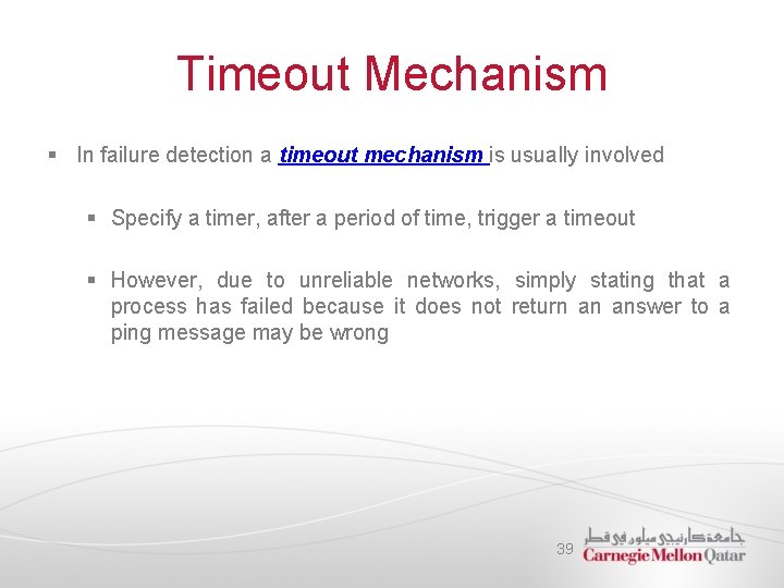 Timeout Mechanism § In failure detection a timeout mechanism is usually involved § Specify