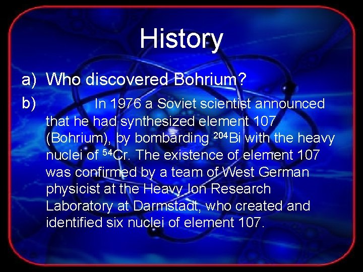 History a) Who discovered Bohrium? b) In 1976 a Soviet scientist announced that he