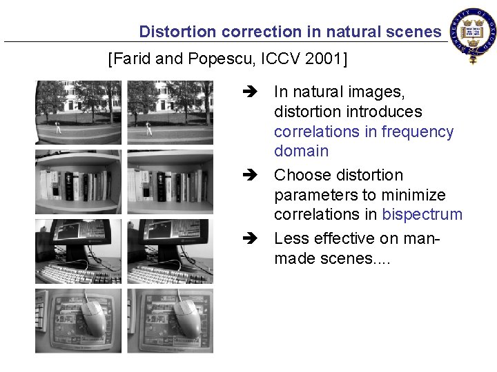 Distortion correction in natural scenes [Farid and Popescu, ICCV 2001] è In natural images,