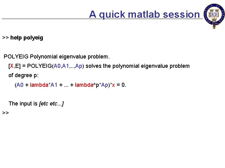 A quick matlab session >> help polyeig POLYEIG Polynomial eigenvalue problem. [X, E] =