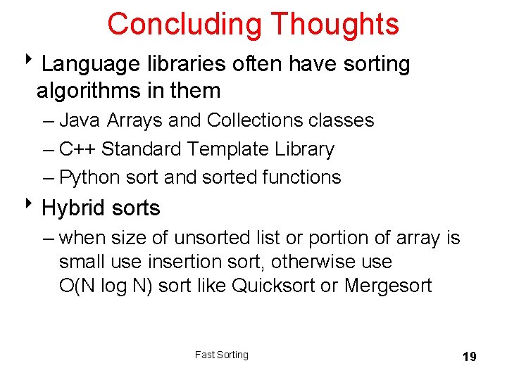Concluding Thoughts 8 Language libraries often have sorting algorithms in them – Java Arrays