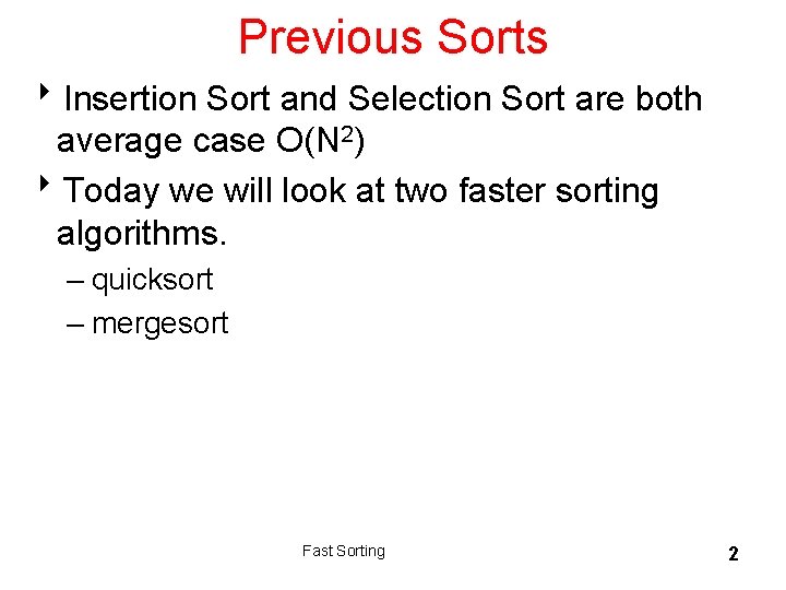 Previous Sorts 8 Insertion Sort and Selection Sort are both average case O(N 2)